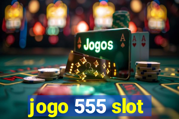 jogo 555 slot