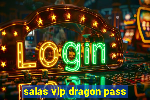 salas vip dragon pass