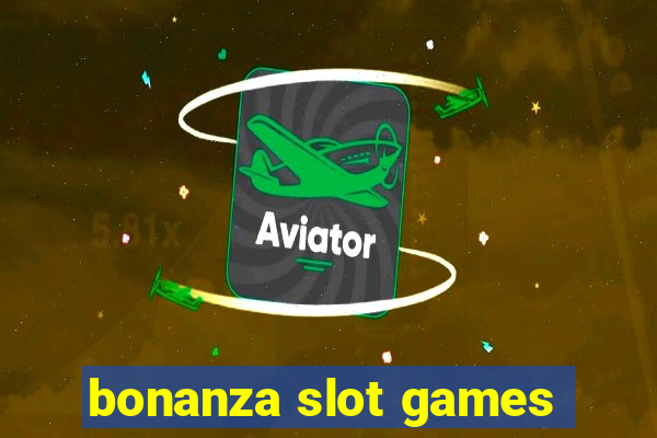 bonanza slot games