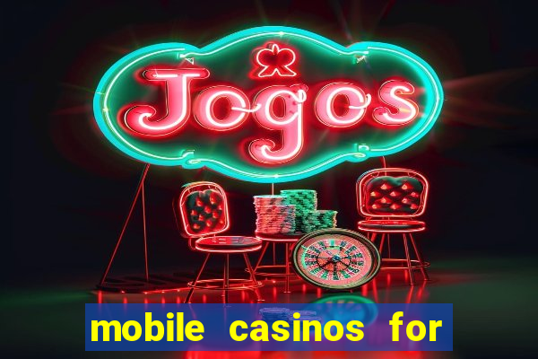 mobile casinos for real money