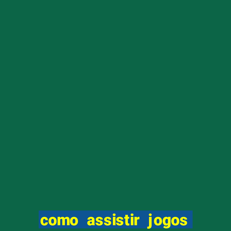 como assistir jogos do brasileirao