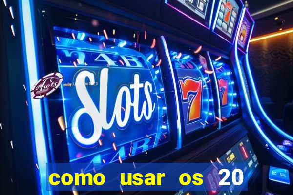 como usar os 20 reais do vai de bet