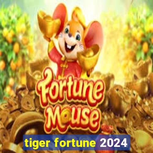 tiger fortune 2024