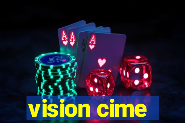 vision cime