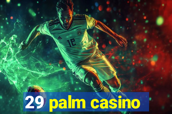 29 palm casino