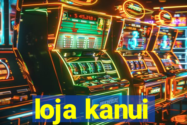 loja kanui