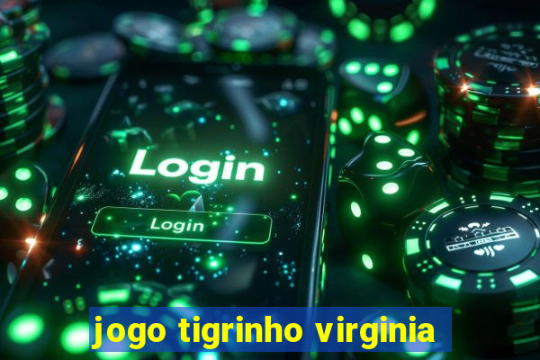 jogo tigrinho virginia