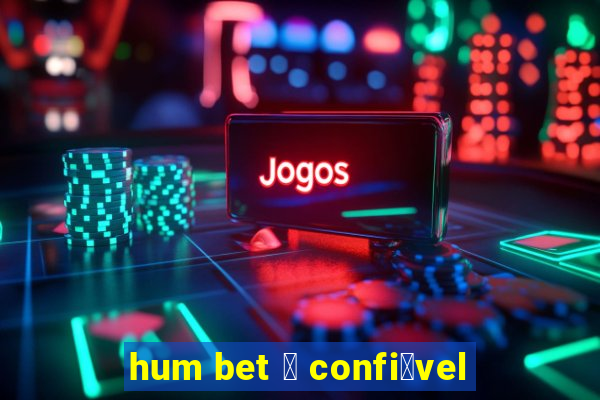 hum bet 茅 confi谩vel