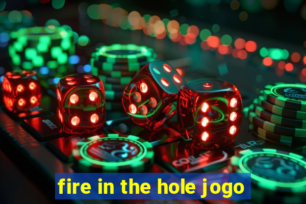 fire in the hole jogo