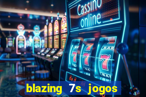 blazing 7s jogos de casino