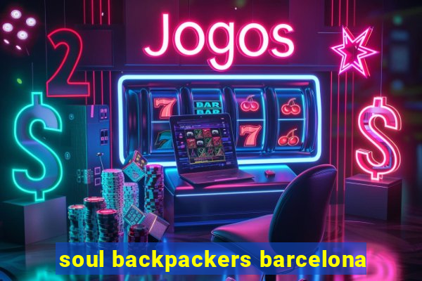 soul backpackers barcelona