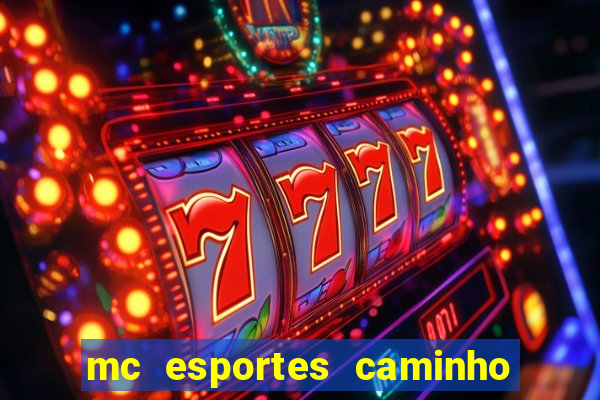 mc esportes caminho da sorte