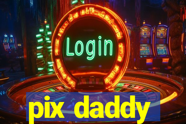 pix daddy