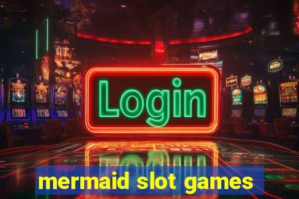 mermaid slot games