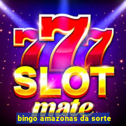 bingo amazonas da sorte