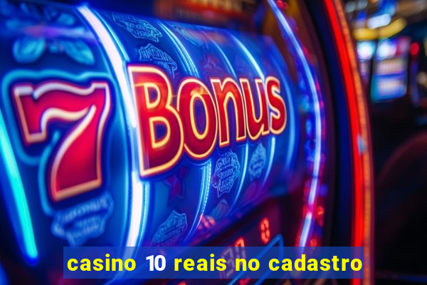 casino 10 reais no cadastro