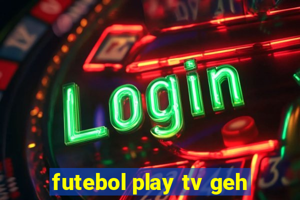 futebol play tv geh