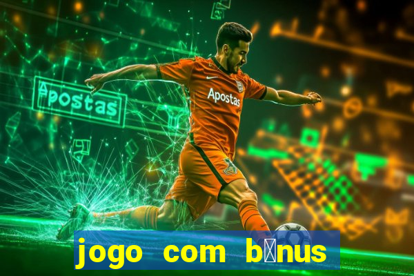 jogo com b么nus sem dep贸sito