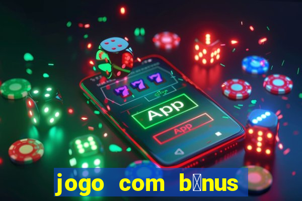 jogo com b么nus sem dep贸sito