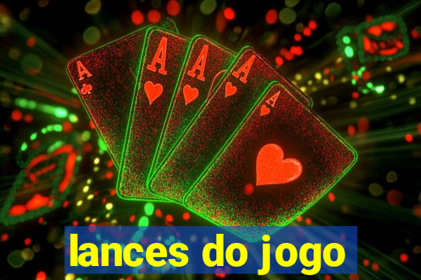 lances do jogo