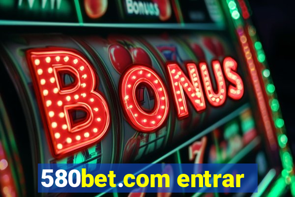 580bet.com entrar