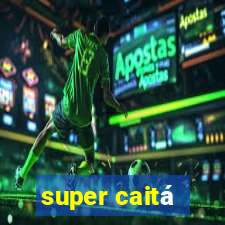 super caitá