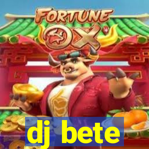 dj bete