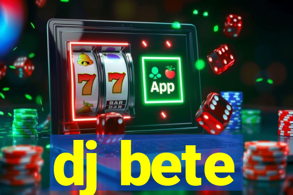 dj bete