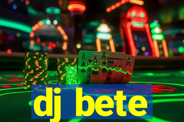 dj bete