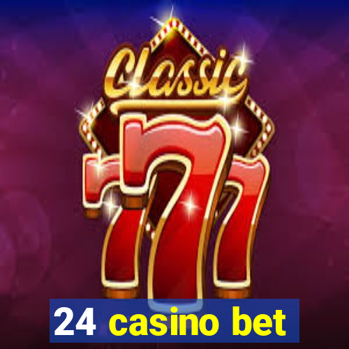 24 casino bet