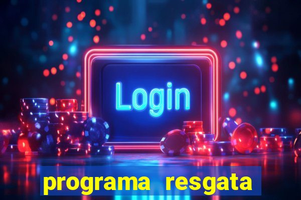 programa resgata brasil é confiável