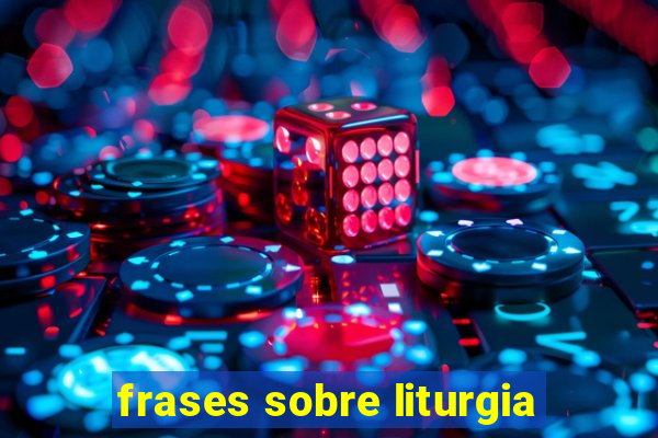 frases sobre liturgia