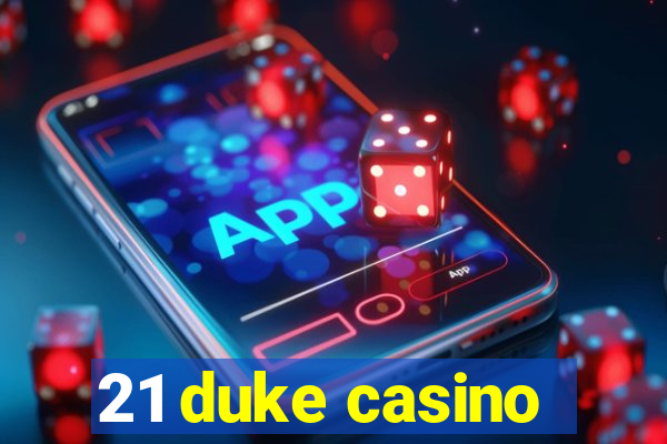 21 duke casino