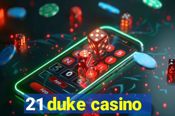 21 duke casino