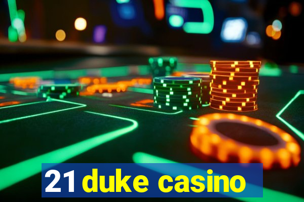 21 duke casino