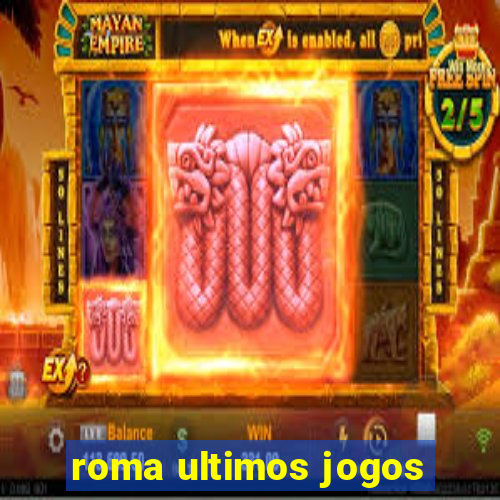 roma ultimos jogos