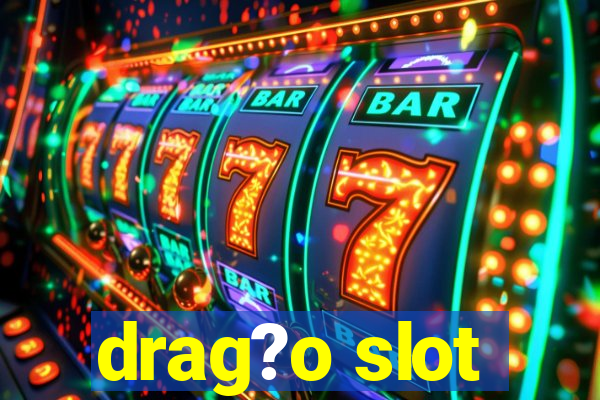 drag?o slot