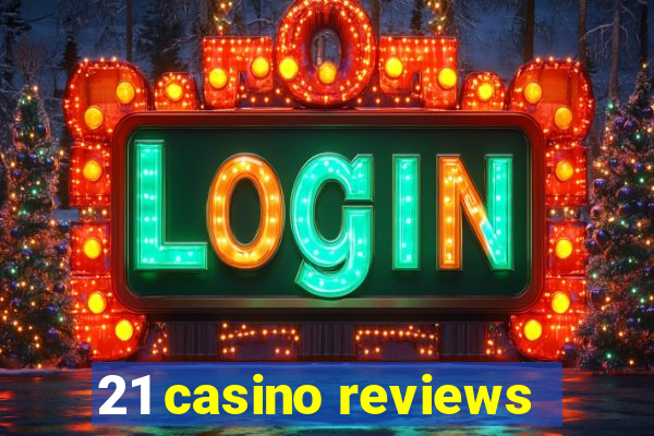 21 casino reviews