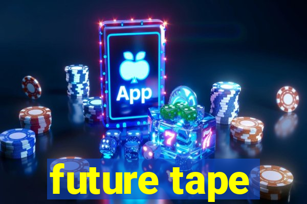 future tape