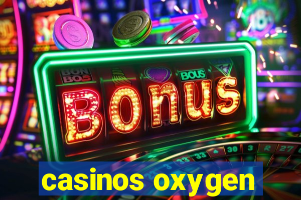 casinos oxygen