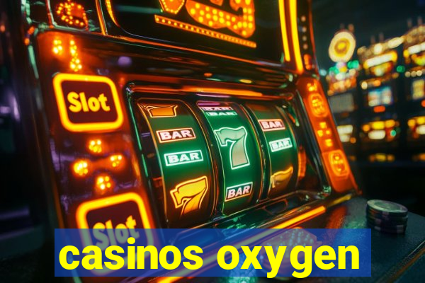 casinos oxygen