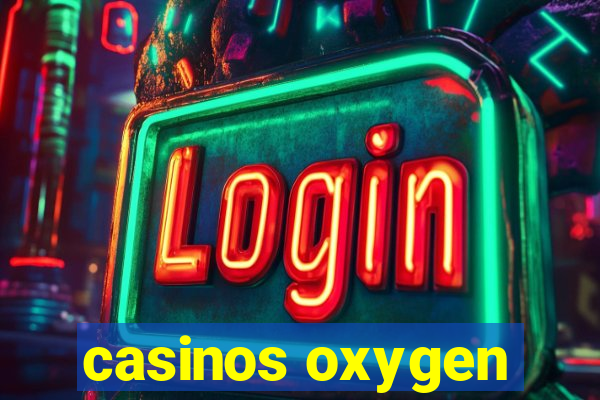 casinos oxygen