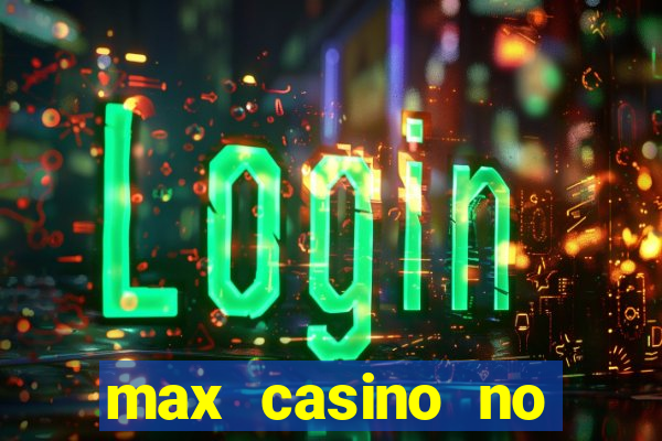 max casino no deposit bonus