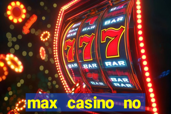 max casino no deposit bonus