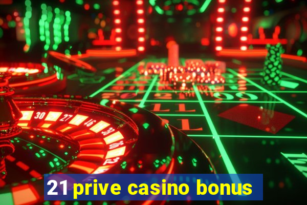 21 prive casino bonus