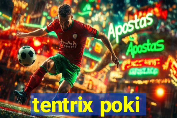 tentrix poki