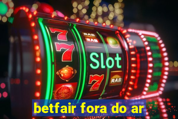 betfair fora do ar