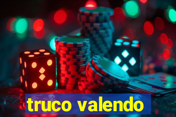 truco valendo