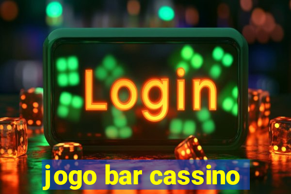 jogo bar cassino