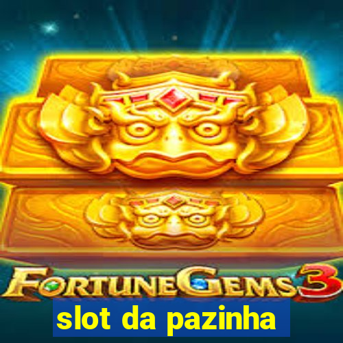 slot da pazinha